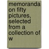 Memoranda on Fifty Pictures, Selected from a Collection of W by John Charles Robinson
