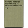 Memoria Historica Sobre Mutis y La Expedicin Botnica de Bogo by Federico Gonzlez Surez