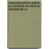 Memoria Poltica Sobre Si Conviene En Chile La Libertad de Cu by Juan Ega a