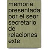 Memoria Presentada Por El Seor Secretario de Relaciones Exte by Panama. Ministe