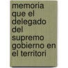 Memoria Que El Delegado del Supremo Gobierno En El Territori by Mariano Guerrero Bascuan