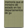 Memoria Que El Ministro de Estado En Los Departamentos de Gu by Marina Chile. Minister
