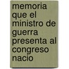 Memoria Que El Ministro de Guerra Presenta Al Congreso Nacio by Guerra Chile. Minister