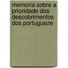 Memoria Sobre A Prioridade Dos Descobrimentos Dos Portugueze by Manuel Francisc