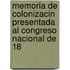 Memoria de Colonizacin Presentada Al Congreso Nacional de 18