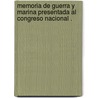 Memoria de Guerra y Marina Presentada Al Congreso Nacional . door Marina Chile. Minister