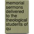 Memorial Sermons Delivered to the Theological Students of Qu