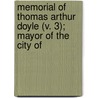 Memorial of Thomas Arthur Doyle (V. 3); Mayor of the City of by Providence Rhode Island City Council