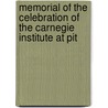 Memorial of the Celebration of the Carnegie Institute at Pit by Institute Carnegie