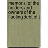 Memorial of the Holders and Owners of the Flaoting Debt of t by Anonymous Anonymous