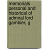 Memorials Personal and Historical of Admiral Lord Gambier, G by Unknown