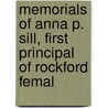 Memorials of Anna P. Sill, First Principal of Rockford Femal door Seminary Rockford Female