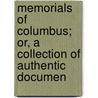 Memorials of Columbus; Or, a Collection of Authentic Documen by Christopher Columbus