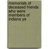 Memorials of Deceased Friends Who Were Members of Indiana Ye by Unknown