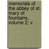 Memorials of the Abbey of St. Mary of Fountains, Volume 2; V by James Raine