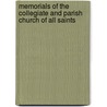 Memorials of the Collegiate and Parish Church of All Saints by Walter B. Gilbert