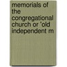Memorials of the Congregational Church or 'Old Independent M by Emma Raymond Pitman