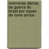 Memorias Diarias Da Guerra Do Brasil Por Espao de Nove Annos by Basto