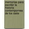 Memorias Para Escribir La Historia Contempornea de Los Siete by Manuel Pando Fernndez P. De Miraflores