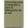 Memorias Para La Biografia y Para La Bibliografia de La Isla by Nicolas Maria De Verdes