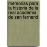 Memorias Para La Historia de La Real Academia de San Fernand by Jos Caveda Y. Nava