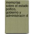 Memorias Sobre El Estado Poltico, Gobierno y Administracin d