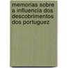 Memorias Sobre A Influencia Dos Descobrimentos Dos Portuguez by Francisco Manuel Melo De Ficalho