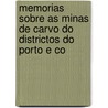 Memorias Sobre as Minas de Carvo Do Districtos Do Porto E Co by Carlos Ribeiro