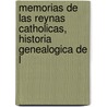 Memorias de Las Reynas Catholicas, Historia Genealogica de L by Enrique Flrez