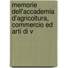 Memorie Dell'accademia D'Agricoltura, Commercio Ed Arti Di V by Commercio Ed A. Accademia D'agr