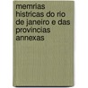 Memrias Histricas Do Rio de Janeiro E Das Provincias Annexas door jo Jos De Sousa A