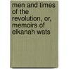 Men and Times of the Revolution, Or, Memoirs of Elkanah Wats door Elkanah Watson