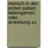 Mensch in Den Ersten Sieben Lebensjahren; Oder, Anweisung Zu by Georg Friedrich Most