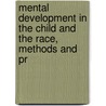 Mental Development in the Child and the Race, Methods and Pr by James Mark Baldwin