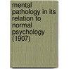 Mental Pathology In Its Relation To Normal Psychology (1907) by Gustav Störring