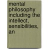 Mental Philosophy Including the Intellect, Sensibilities, an by Dd Joseph Haven