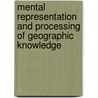Mental Representation and Processing of Geographic Knowledge by Thomas Barkowsky