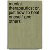Mental Therapeutics; Or, Just How To Heal Oneself And Others door Theron Q. Dumont