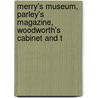 Merry's Museum, Parley's Magazine, Woodworth's Cabinet and t by Unknown