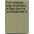Mes Voyages Avec Le Docteur Philips Dans Le Rpubliques de La