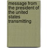 Message from the President of the United States Transmitting by Agriculture United States.
