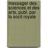 Messager Des Sciences Et Des Arts, Publ. Par La Socit Royale door Messager Des Sciences Historiques