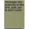 Messager Des Sciences Et Des Arts, Publ. Par La Socit Royale by Unknown