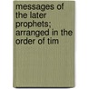 Messages of the Later Prophets; Arranged in the Order of Tim by Professor Charles Foster Kent