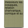 Messieurs Les Cosaques, Relation Charivarique, Comique Et Su by Taxile Delord