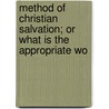 Method of Christian Salvation; Or What Is the Appropriate Wo by Unknown