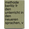 Methode Berlitz Fr Den Unterricht in Den Neueren Sprachen, V door Maximilian Delphinus Berlitz