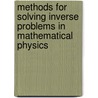 Methods For Solving Inverse Problems In Mathematical Physics by Dmitry G. Orlovsky