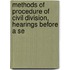 Methods of Procedure of Civil Division, Hearings Before a Se