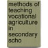 Methods of Teaching Vocational Agriculture in Secondary Scho